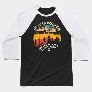If it Involves Hiking and Dogs Count Me in - Hiking Camping Baseball T-Shirt
